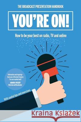 You're On!: The broadcast presentation handbook Sabin, Alec 9781539512189 Createspace Independent Publishing Platform