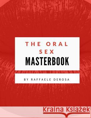 The Oralsex Masterbook Raffaele D 9781539514381 Createspace Independent Publishing Platform