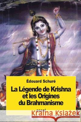 La Légende de Krishna et les Origines du Brahmanisme Schure, Edouard 9781539539766 Createspace Independent Publishing Platform