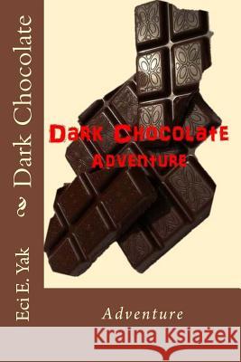 Dark Chocolate: Adventure Eci E. Yak Arvillan Sag Sandy Service 9781539553748