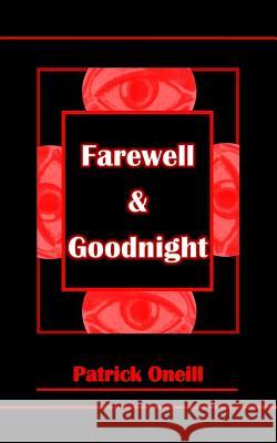 Farewell & Goodnight Patrick Oneill 9781539601104