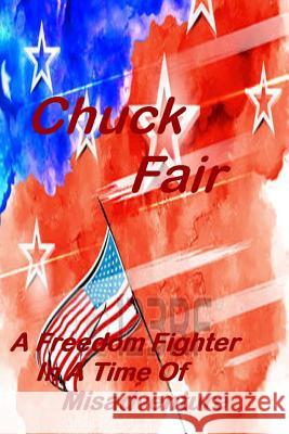 A Freedom Fighter In A Time Of Misadventure Fair, Chuck 9781539612087 Createspace Independent Publishing Platform
