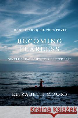 Becoming Fearless Elizabeth Moors 9781539618249