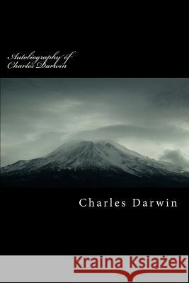 Autobiography of Charles Darwin Charles Darwin 9781539634959 Createspace Independent Publishing Platform
