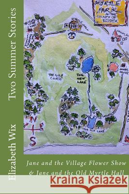 Two Summer Stories: Jane and The Village Flower Show & Jane and The Old Myrtle Hall Wix, Elizabeth 9781539654476