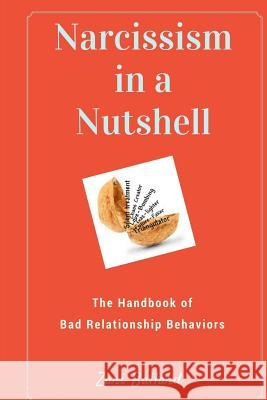 Narcissism In a Nutshell: The Handbook of Bad Relationship Behaviors Ballard, Zari 9781539661634 Createspace Independent Publishing Platform
