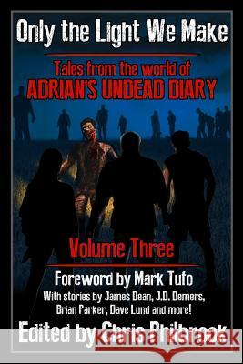 Only the Light We Make: Tales from the world of Adrian's Undead Diary Volume Three Dean, James 9781539723646 Createspace Independent Publishing Platform