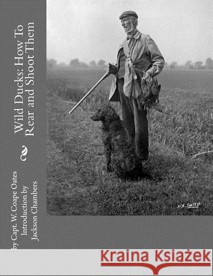 Wild Ducks: How To Rear and Shoot Them Chambers, Jackson 9781539735205