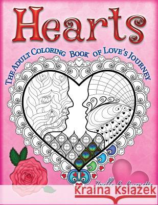 Hearts: The Adult Coloring Book of Love's Journey Joelle B. Burnette 9781539739913 Createspace Independent Publishing Platform