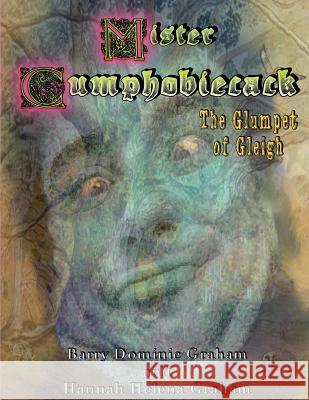Mister Cumphobiecack: The Glumpet of Gleigh (Grayscale Edition) Barry Dominic Graham Hannah Helena Graham Helen Frances Graham 9781539746331