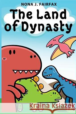 The Land of Dynasty: Daytime Naps and Bedtime Stories - Bedtime reading: children's read along books, bedtime reading, bedtime stories for Nona J. Fairfax 9781539779957 Createspace Independent Publishing Platform
