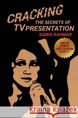 Cracking The Secrets of TV Presentation Rahman, Samia 9781539804529 Createspace Independent Publishing Platform