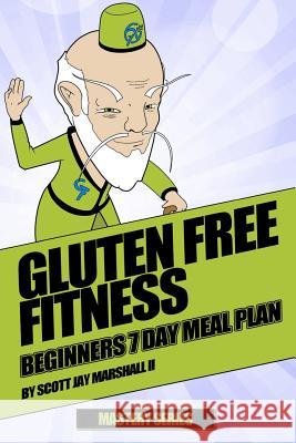Gluten Free Fitness: Beginners 7 Day Meal Plan Scott Jay Marshal 9781539836698 Createspace Independent Publishing Platform