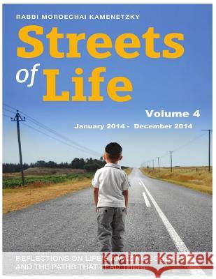 Streets of Life Collection Volume 4: Reflections on Life's Amazing Journeys and the Paths that Lead There Kamenetzky, Rabbi Mordechai 9781539842873 Createspace Independent Publishing Platform