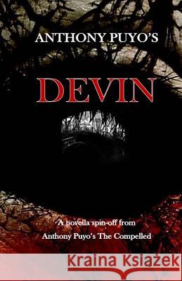Anthony Puyo's Devin: A novella spin-off from Anthony Puyo's The Compelled Puyo, Anthony 9781539851615
