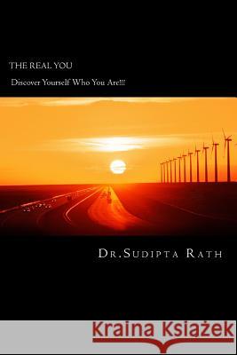 'THE REAL YOU- Discover Yourself Who You Are!! Rath, Sudipta 9781539865582