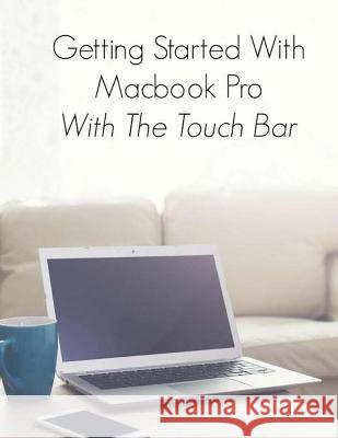 Getting Started With Macbook Pro With Touch Bar La Counte, Scott 9781539893110 Createspace Independent Publishing Platform