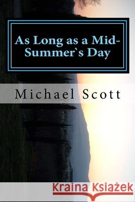 As Long as a Mid-Summer`s Day: What matter where, if I be still the same? Scott, Michael 9781539913382