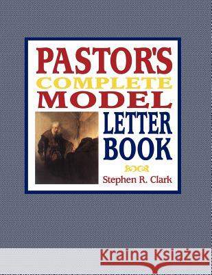 Pastor's Complete Model Letter Book Stephen R. Clark 9781539936879
