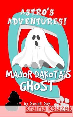 Major Dakota's Ghost - Astro's Adventures Pocket Edition Susan Day 9781539974468