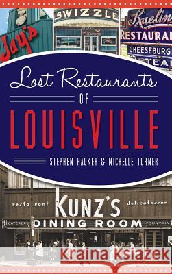 Lost Restaurants of Louisville Stephen Hacker Michelle Turner 9781540202499 History Press Library Editions