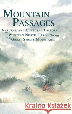 Mountain Passages: Natural and Cultural History of Western North Carolina and the Great Smoky Mountains George Ellison 9781540203724