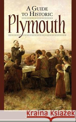 A Guide to Historic Plymouth James W. Baker 9781540204530 History Press Library Editions