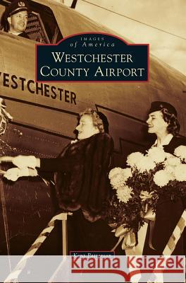 Westchester County Airport Kent Patterson 9781540214539 Arcadia Publishing Library Editions