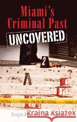 Miami's Criminal Past Uncovered Sergio Bustos Luisa Yanez 9781540218292 History Press Library Editions