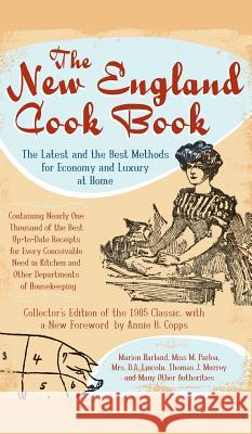 The New England Cook Book: The Latest and the Best Methods for Economy and Luxury at Home (Collector's) Annie B. Copps 9781540218339 History Press Library Editions
