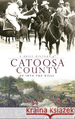 A Brief History of Catoosa County: Up Into the Hills Jeff O'Bryant 9781540219244 History Press Library Editions