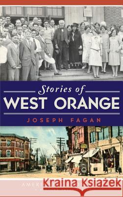 Stories of West Orange Joseph Fagan 9781540223548 History Press Library Editions