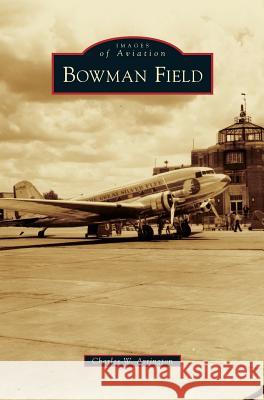 Bowman Field Charles W. Arrington 9781540227225 Arcadia Publishing Library Editions