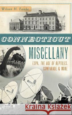 Connecticut Miscellany: ESPN, the Age of Reptiles, Cowparade & More Faude, Wilson H. 9781540232885
