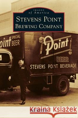Stevens Point Brewing Company John Harry 9781540241207 Arcadia Publishing Library Editions