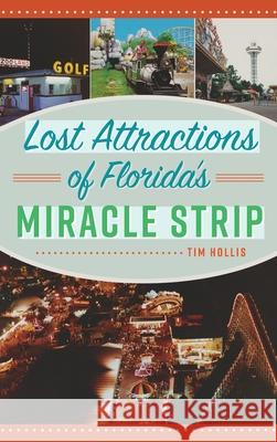 Lost Attractions of Florida's Miracle Strip Tim Hollis 9781540250896