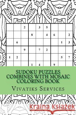 Sudoku Puzzles Combines with Mosaic Coloring Book: 50 Random Sudoku Puzzles Adult Coloring Book Vivatiks Services 9781540322517 Createspace Independent Publishing Platform
