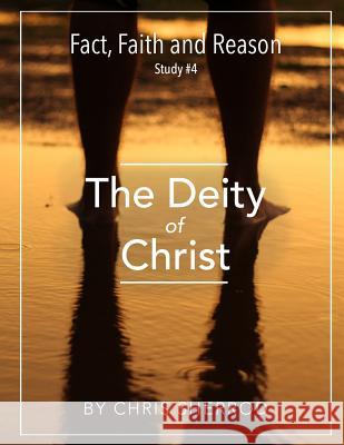 Fact, Faith and Reason #4- The Deity of Christ Chris Sherrod 9781540357144