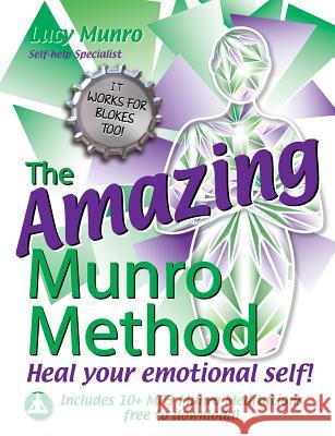 The Amazing Munro Method - Heal Your Emotional Self! Lucy Munro 9781540357199