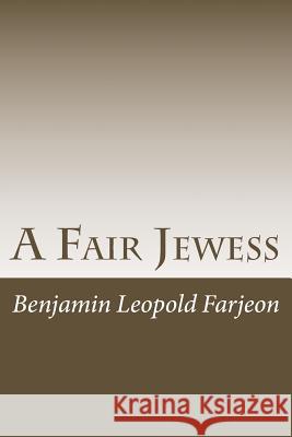 A Fair Jewess Benjamin Leopold Farjeon 9781540370280 Createspace Independent Publishing Platform
