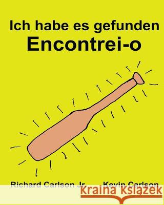 Ich habe es gefunden Encontrei-o: Ein Bilderbuch für Kinder Deutsch-Portugiesisch Portugal (Zweisprachige Ausgabe) (www.rich.center) Carlson, Kevin 9781540381590