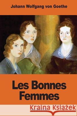 Les Bonnes Femmes Johann Wolfgang Vo Jacques Porchat 9781540384751 Createspace Independent Publishing Platform