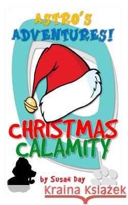 Christmas Calamity - Astro's Adventures Pocket Edition Susan Day 9781540386076