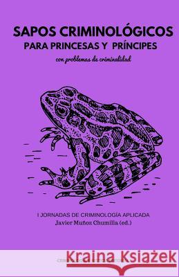 Sapos criminológicos para princesas y príncipes con problemas de criminalidad Gonzalez, Covadonga 9781540406354 Createspace Independent Publishing Platform