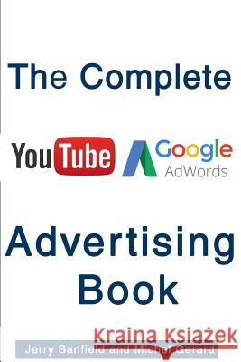 The Complete Google AdWords and YouTube Advertising Book Gerard, Michel 9781540485267 Createspace Independent Publishing Platform
