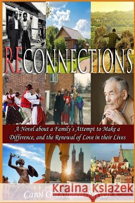 Reconnections: A Novel about a Family's Attempt to Make a Difference, and the Renewal of Love in their Lives O'Donnell-Knych, Carol 9781540493774 Createspace Independent Publishing Platform