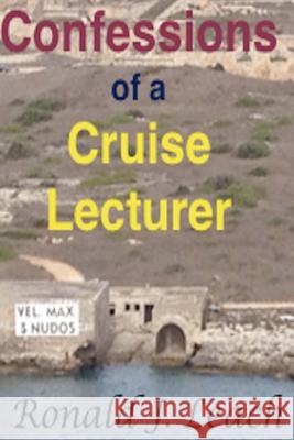 Confessions of a Cruise Lecturer: Large Print Edition Ronald J. Leach 9781540510174