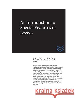 An Introduction to Special Features of Levees J. Paul Guyer 9781540523686 Createspace Independent Publishing Platform