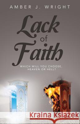 Lack of Faith: Which will you choose hevean or hell Wright, Amber Jekay 9781540547491 Createspace Independent Publishing Platform