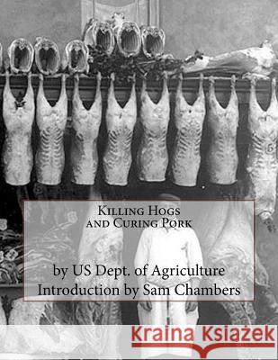 Killing Hogs and Curing Pork Us Dept of Agriculture Sam Chambers 9781540547736 Createspace Independent Publishing Platform